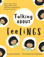 Parler des sentiments : Un livre pour aider les adultes à aider les enfants à analyser, comprendre et gérer leurs sentiments et leurs émotions. - Talking About Feelings: A book to assist adults in helping children unpack, understand and manage their feelings and emotions