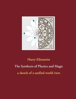 La synthèse de la physique et de la magie : une esquisse de vision unifiée du monde - The Synthesis of Physics and Magic: a sketch of a unified world view