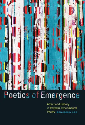 Poétique de l'émergence : Affect et histoire dans la poésie expérimentale d'après-guerre - Poetics of Emergence: Affect and History in Postwar Experimental Poetry