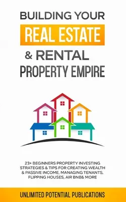 Le pouvoir illimité de la PNL : Apprenez à lire et à interpréter le corps humain. - Building Your Real Estate & Rental Property Empire: 23+ Beginners Property Investing Strategies & Tips For Creating Wealth & Passive Income, Managing