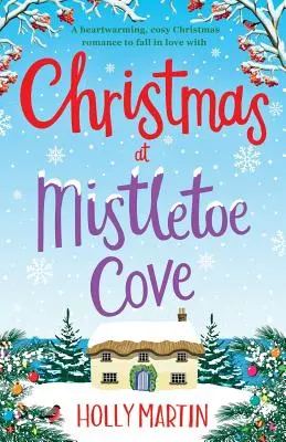 Noël à Mistletoe Cove : Une romance de Noël chaleureuse et agréable dont on peut tomber amoureux. - Christmas at Mistletoe Cove: A heartwarming, cosy Christmas romance to fall in love with