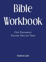 Livre d'exercices bibliques : Ancien Testament Volume 2 (sur 2) - Bible Workbook: Old Testament Volume Two (Of Two)