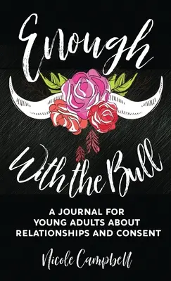 Assez avec le taureau : Un journal pour les jeunes adultes sur les relations et le consentement - Enough With The Bull: A Journal For Young Adults About Relationships And Consent