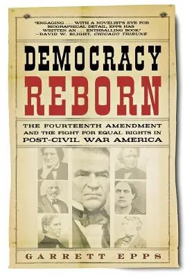 La démocratie renaît : Le quatorzième amendement et la lutte pour l'égalité des droits dans l'Amérique de l'après-guerre civile - Democracy Reborn: The Fourteenth Amendment and the Fight for Equal Rights in Post-Civil War America