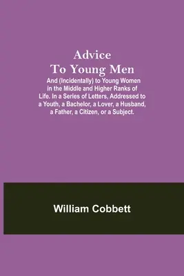 Le livre est un ouvrage de référence pour les jeunes hommes et, accessoirement, pour les jeunes femmes de rang moyen et supérieur. Dans une série de lettres adressées à un jeune, à un bachelier et à une jeune fille. - Advice To Young Men; And (Incidentally) To Young Women In The Middle And Higher Ranks Of Life. In A Series Of Letters, Addressed To A Youth, A Bachelo