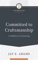 L'engagement pour l'artisanat dans le conseil biblique - Committed to Craftsmanship In Biblical Counseling