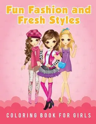 Livre de coloriage pour filles sur la mode et les styles frais - Fun Fashion and Fresh Styles Coloring Book for Girls