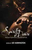 L'esprit du désir : Explorations personnelles de la perversité sacrée - Spirit of Desire: Personal Explorations of Sacred Kink