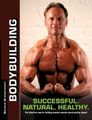 Bodybuilding - Successful. Naturel. Sain : La méthode sans drogue pour construire des muscles massifs et se déchirer ! - Bodybuilding - Successful. Natural. Healthy.: The drug-free way for building massive muscles and getting ripped!