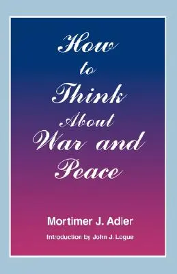 Comment penser la guerre et la paix - How to Think about War and Peace