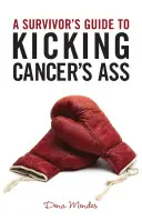 Guide du survivant pour botter les fesses du cancer - A Survivor's Guide to Kicking Cancer's Ass