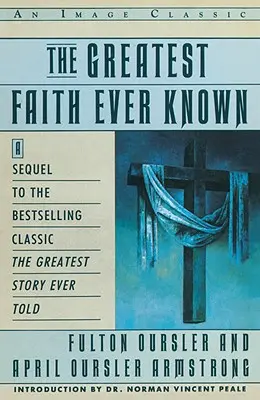 La plus grande foi jamais connue : l'histoire des hommes qui ont été les premiers à répandre la religion de Jésus et des événements marquants de l'histoire de l'humanité. - The Greatest Faith Ever Known: The Story of the Men Who First Spread the Religion of Jesus and of the Momentous