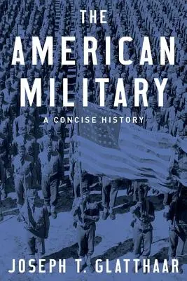 L'armée américaine : Une histoire concise - The American Military: A Concise History