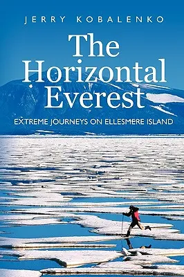 L'Everest horizontal : Voyages extrêmes sur l'île d'Ellesmere - The Horizontal Everest: Extreme Journeys on Ellesmere Island