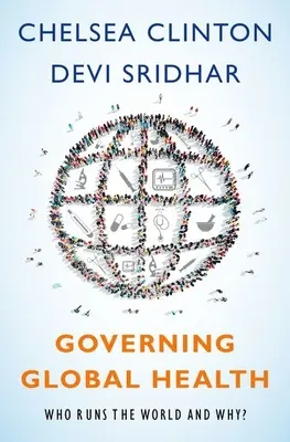 Gouverner la santé mondiale : Qui dirige le monde et pourquoi ? - Governing Global Health: Who Runs the World and Why?