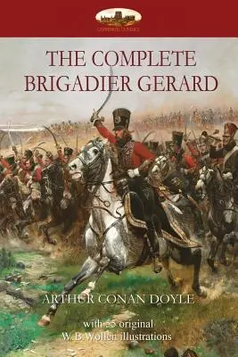 L'intégrale du brigadier Gérard : avec 55 illustrations originales de W.B.Wollen - The Complete Brigadier Gerard: with 55 original illustrations by W.B.Wollen