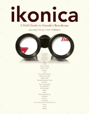 ikonica : Un guide de terrain pour le paysage de marque du Canada - ikonica: A Field Guide to Canada's Brandscape