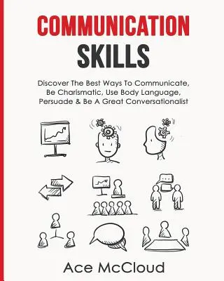 Communication Skills : Le traitement de l'acné : Le traitement de l'acné : Le traitement de l'acné : Le traitement de l'acné : Le traitement de l'acné : Le traitement de l'acné : Le traitement de l'acné : La prévention de l'acné - Communication Skills: Discover The Best Ways To Communicate, Be Charismatic, Use Body Language, Persuade & Be A Great Conversationalist