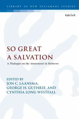 Un salut si grand : Un dialogue sur l'expiation dans l'épître aux Hébreux - So Great a Salvation: A Dialogue on the Atonement in Hebrews