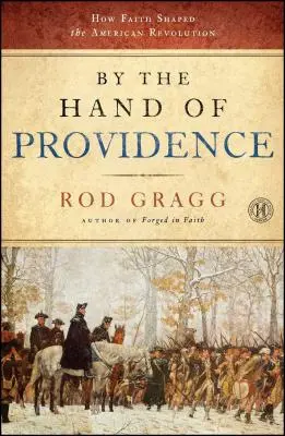 Par la main de la Providence : Comment la foi a façonné la révolution américaine - By the Hand of Providence: How Faith Shaped the American Revolution