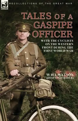 Histoires d'un officier de cornemuse : Avec les cyclistes sur le front occidental pendant la Première Guerre mondiale - Tales of a Gaspipe Officer: With the Cyclists on the Western Front During the First World War
