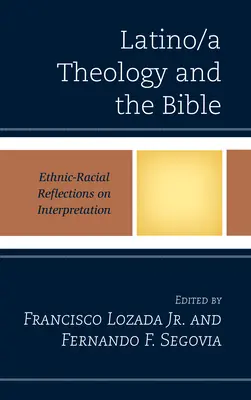 Théologie latino-américaine et Bible : Réflexions ethniques et raciales sur l'interprétation - Latino/a Theology and the Bible: Ethnic-Racial Reflections on Interpretation