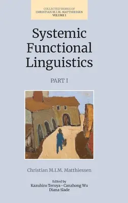 Linguistique fonctionnelle systémique (volume 1, partie 1) - Systemic Functional Linguistics (Volume 1, Part 1)