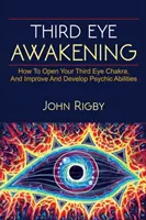 L'éveil du troisième œil : Le troisième œil, les techniques pour ouvrir le troisième œil, comment améliorer les capacités psychiques, et bien plus encore ! - Third Eye Awakening: The third eye, techniques to open the third eye, how to enhance psychic abilities, and much more!
