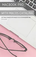 MacBook Pro avec MacOS Catalina : Démarrer avec MacOS 10.15 pour MacBook Pro - MacBook Pro with MacOS Catalina: Getting Started with MacOS 10.15 for MacBook Pro