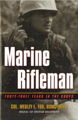 Fusilier marin : Quarante-trois ans dans le corps d'armée - Marine Rifleman: Forty-Three Years in the Corps