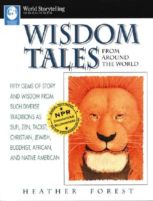 Contes de sagesse du monde entier : Cinquante joyaux d'histoires et de sagesse issus de traditions aussi diverses que les traditions soufie, zen, taoïste, chrétienne, juive, bouddhiste, africaine, etc. - Wisdom Tales from Around the World: Fifty Gems of Story and Wisdom from Such Diverse Traditions as Sufi, Zen, Taoist, Christian, Jewish, Buddhist, Afr