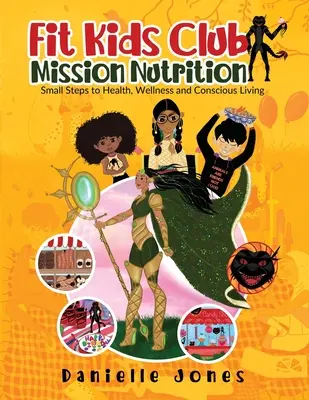 Fit Kids Club - Mission Nutrition : Petits pas vers la santé, le bien-être et la vie consciente - Fit Kids Club - Mission Nutrition: Small Steps to Health, Wellness and Conscious Living