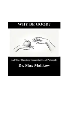 Pourquoi être bon ? Et autres questions concernant la philosophie morale - Why Be Good? And Other Questions Concerning Moral Philosophy
