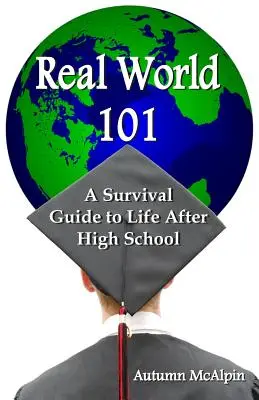 Real World 101 : A Survival Guide to Life After High School (Le monde réel 101 : un guide de survie pour la vie après le lycée) - Real World 101: A Survival Guide to Life After High School