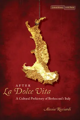 Après la Dolce Vita : Une préhistoire culturelle de l'Italie de Berlusconi - After La Dolce Vita: A Cultural Prehistory of Berlusconi's Italy