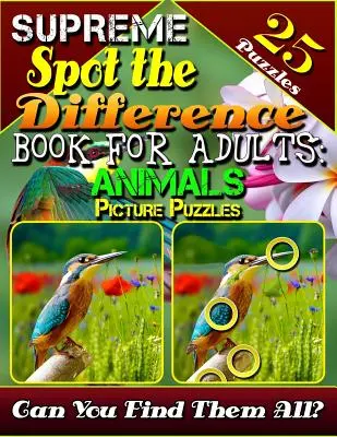 Livre Suprême de Repérage des Différences pour Adultes : Casse-tête d'images d'animaux : Livre de recherche d'images pour adultes. Livre de chasse aux photos. Peux-tu trouver toutes les différences ? - Supreme Spot the Difference Book for Adults: Animal Picture Puzzles: Picture Find Books for Adults. Photo Hunt Book. Can You Find All the Differences?
