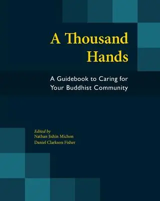 Mille mains : Un guide pour prendre soin de votre communauté bouddhiste - A Thousand Hands: A Guidebook to Caring for Your Buddhist Community