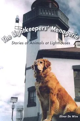 La ménagerie des gardiens de phare : Histoires d'animaux dans les phares - The Lightkeepers' Menagerie: Stories of Animals at Lighthouses