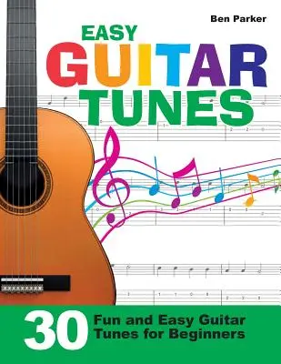 Easy Guitar Tunes : 30 airs de guitare faciles et amusants pour les débutants - Easy Guitar Tunes: 30 Fun and Easy Guitar Tunes for Beginners