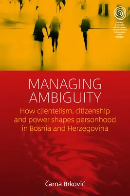 Gérer l'ambiguïté : comment le clientélisme, la citoyenneté et le pouvoir façonnent la personnalité en Bosnie-Herzégovine - Managing Ambiguity: How Clientelism, Citizenship, and Power Shape Personhood in Bosnia and Herzegovina