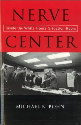 Le centre nerveux : L'intérieur de la salle de crise de la Maison Blanche - Nerve Center: Inside the White House Situation Room