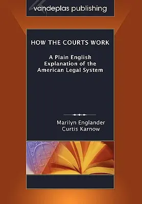 Le fonctionnement des tribunaux : Une explication en anglais du système juridique américain, édition de poche - How the Courts Work: A Plain English Explanation of the American Legal System, Paperback Edition