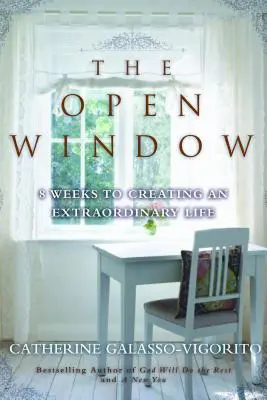 La fenêtre ouverte : 8 semaines pour créer une vie extraordinaire - The Open Window: 8 Weeks to Creating an Extraordinary Life