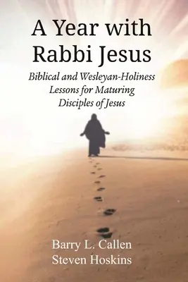 Une année avec le Rabbin Jésus : Leçons bibliques et de sainteté wesleyenne pour la maturation des disciples de Jésus - A Year with Rabbi Jesus: Biblical and Wesleyan-Holiness Lessons for Maturing Disciples of Jesus