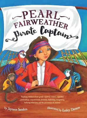 Le capitaine pirate Pearl Fairweather : Enseigner aux enfants l'égalité des sexes, le respect, l'autonomisation, la diversité, le leadership, la reconnaissance de l'intimidation. - Pearl Fairweather Pirate Captain: Teaching children gender equality, respect, empowerment, diversity, leadership, recognising bullying