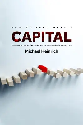 Comment lire le Capital de Marx : Commentaires et explications sur les premiers chapitres - How to Read Marx's Capital: Commentary and Explanations on the Beginning Chapters