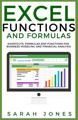 Fonctions et formules Excel : Raccourcis, formules et fonctions pour la modélisation d'entreprise et l'analyse financière - Excel Functions and Formulas: Shortcuts, Formulas and Functions for Business Modeling and Financial Analysis