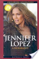 Jennifer Lopez : Biographie - Jennifer Lopez: A Biography