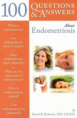 100 questions et réponses sur l'endométriose - 100 Questions & Answers about Endometriosis