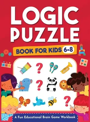 Logic Puzzles for Kids Ages 6-8 : A Fun Educational Brain Game Workbook for Kids With Answer Sheet : Casse-tête, mathématiques, labyrinthes, jeux de logique, et plus encore F - Logic Puzzles for Kids Ages 6-8: A Fun Educational Brain Game Workbook for Kids With Answer Sheet: Brain Teasers, Math, Mazes, Logic Games, And More F